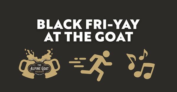 Black Fri-YAY at The Goat
